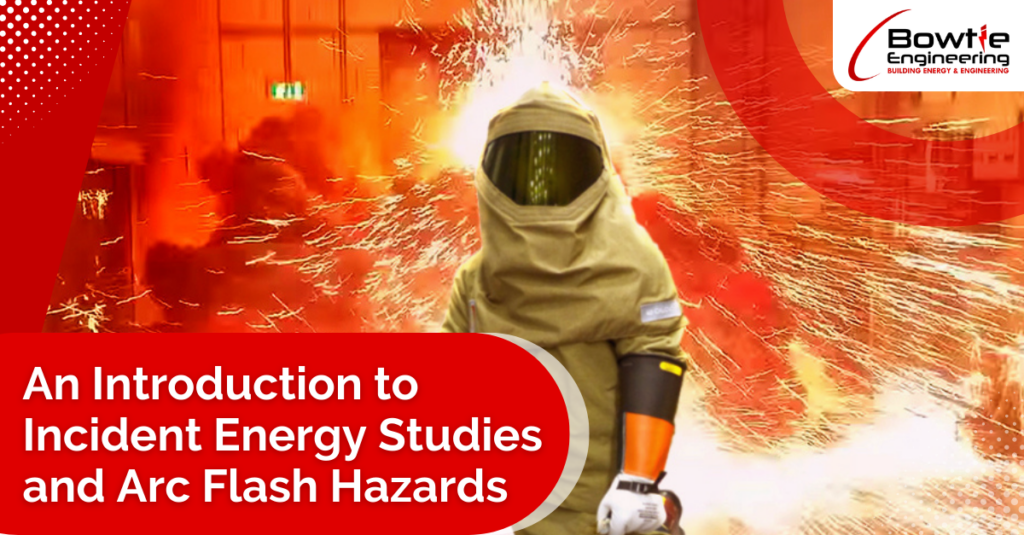 An Introduction to Incident Energy Studies and Arc Flash Hazards