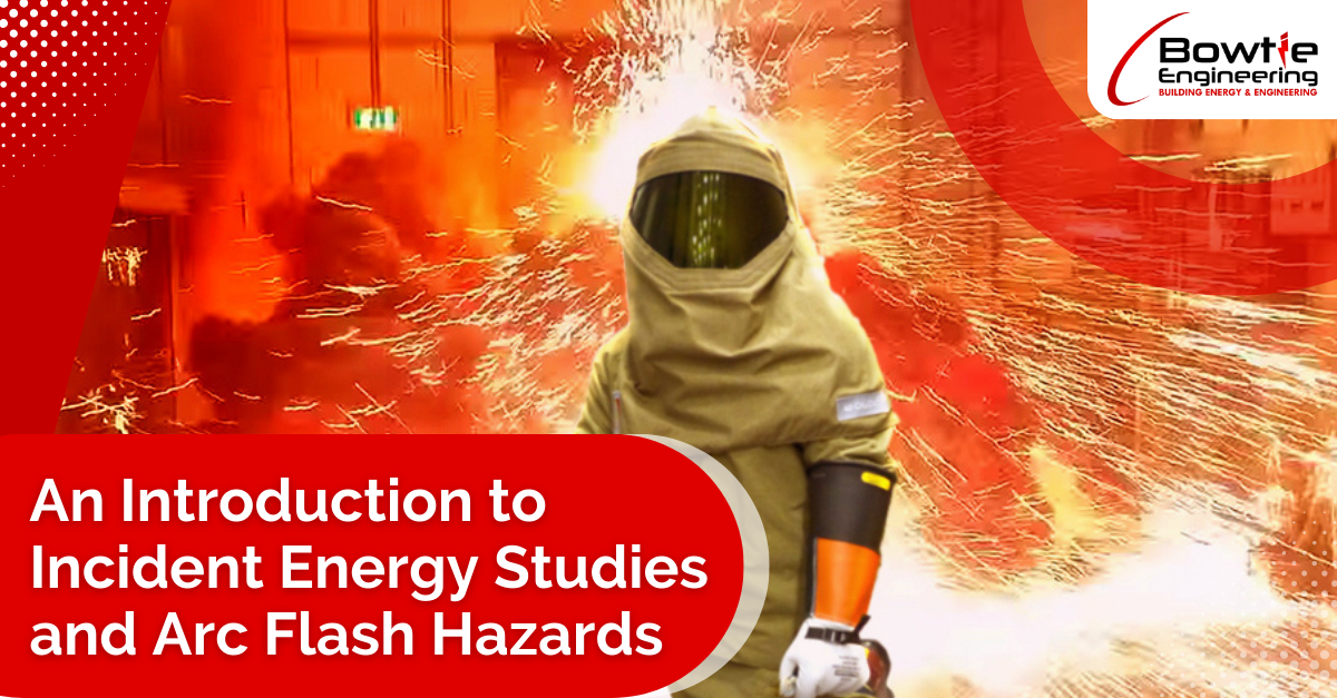 An Introduction to Incident Energy Studies and Arc Flash Hazards