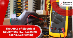 The ABCs of Electrical Equipment TLC: Cleaning, Testing, Lubricating