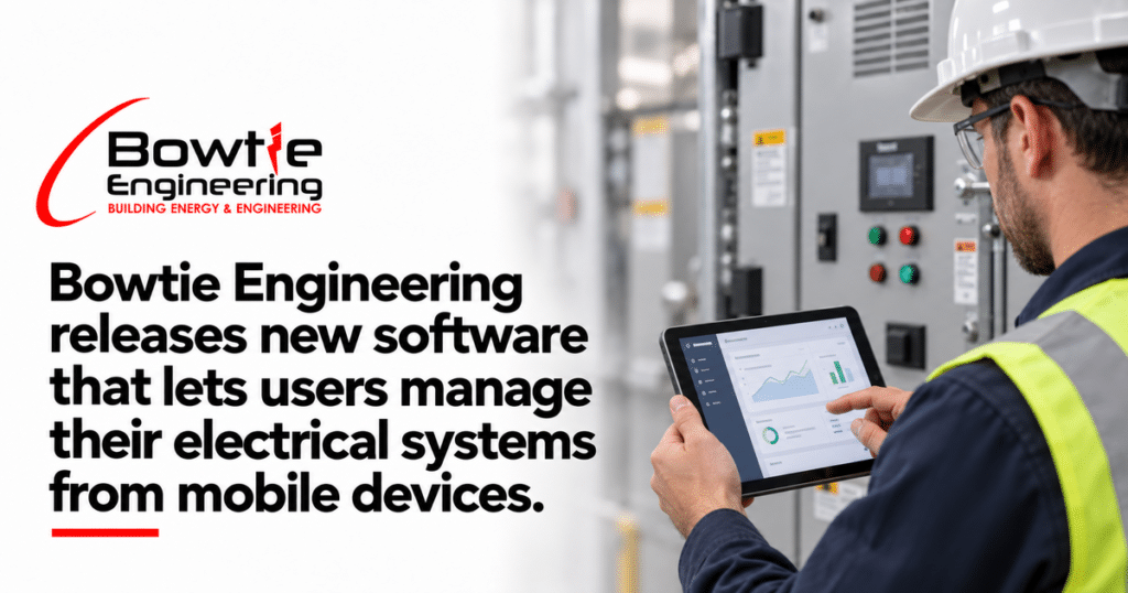 Bowtie Engineering: Bowtie Engineering releases new software that lets users manage their electrical systems from mobile devices.