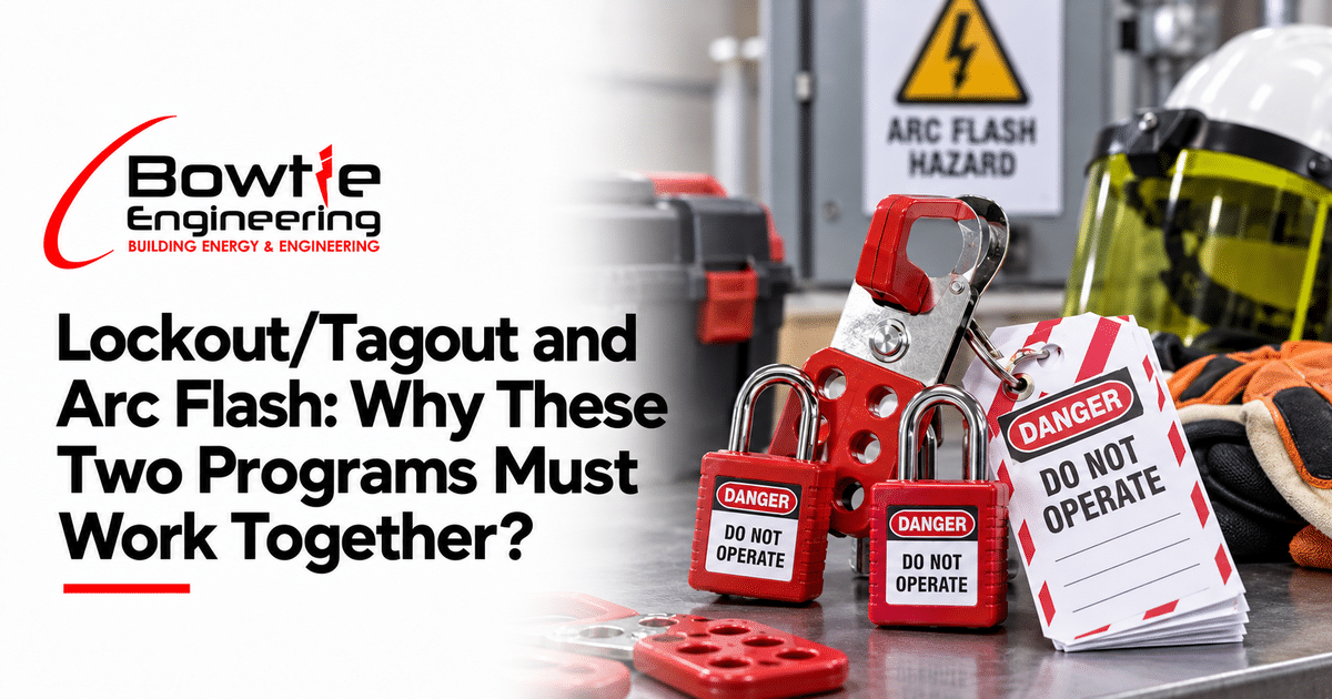 Bowtie Engineering: Lockout/Tagout and Arc Flash: Why These Two Programs Must Work Together?